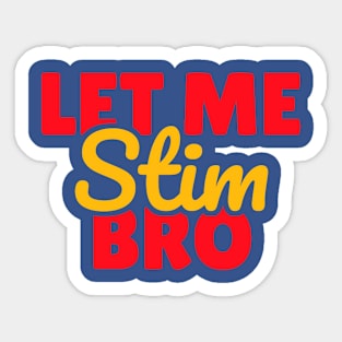 Let Me Stim Bro Sticker
